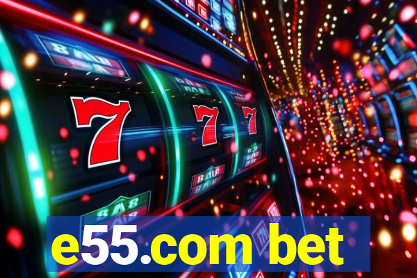 e55.com bet